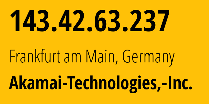 IP address 143.42.63.237 (Frankfurt am Main, Hesse, Germany) get location, coordinates on map, ISP provider AS63949 Akamai-Technologies,-Inc. // who is provider of ip address 143.42.63.237, whose IP address