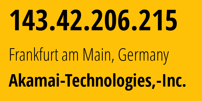 IP-адрес 143.42.206.215 (Франкфурт, Гессен, Германия) определить местоположение, координаты на карте, ISP провайдер AS63949 Akamai-Technologies,-Inc. // кто провайдер айпи-адреса 143.42.206.215