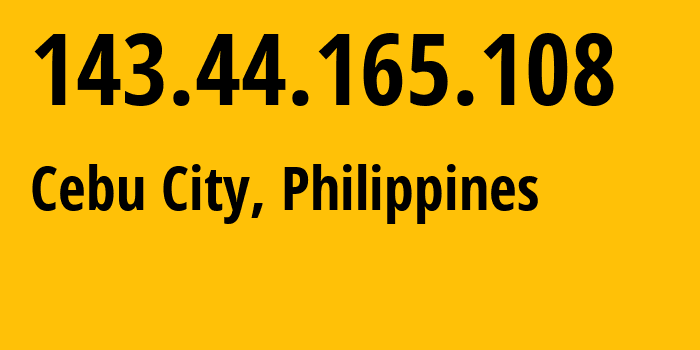 IP address 143.44.165.108 (Cebu City, Central Visayas, Philippines) get location, coordinates on map, ISP provider AS17639 Converge-Information-and-Communications-Technology-Solutions // who is provider of ip address 143.44.165.108, whose IP address