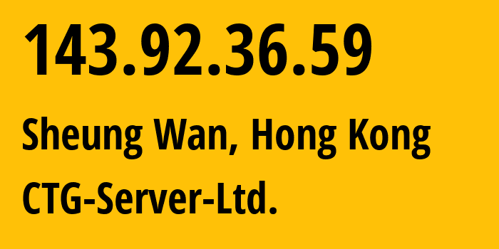 IP address 143.92.36.59 (Sheung Wan, Central and Western District, Hong Kong) get location, coordinates on map, ISP provider AS152194 CTG-Server-Ltd. // who is provider of ip address 143.92.36.59, whose IP address