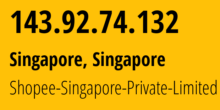 IP address 143.92.74.132 (Singapore, Central Singapore, Singapore) get location, coordinates on map, ISP provider AS138341 Shopee-Singapore-Private-Limited // who is provider of ip address 143.92.74.132, whose IP address