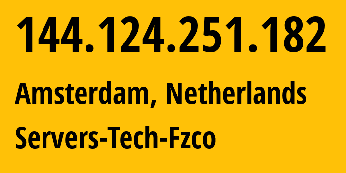 IP address 144.124.251.182 (Amsterdam, North Holland, Netherlands) get location, coordinates on map, ISP provider AS216071 Servers-Tech-Fzco // who is provider of ip address 144.124.251.182, whose IP address