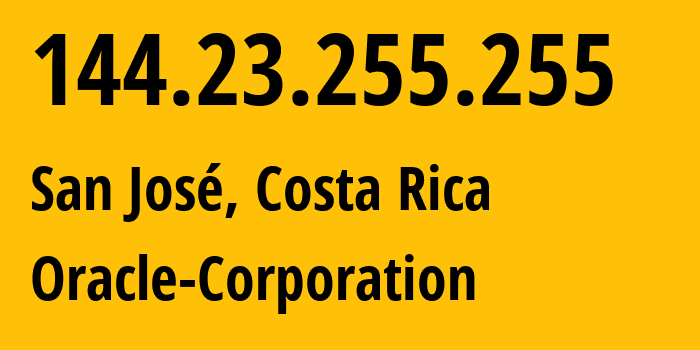 IP address 144.23.255.255 (San José, Provincia de San José, Costa Rica) get location, coordinates on map, ISP provider AS Oracle-Corporation // who is provider of ip address 144.23.255.255, whose IP address