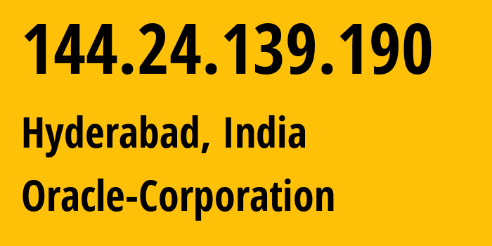 IP address 144.24.139.190 (Hyderabad, Telangana, India) get location, coordinates on map, ISP provider AS31898 Oracle-Corporation // who is provider of ip address 144.24.139.190, whose IP address