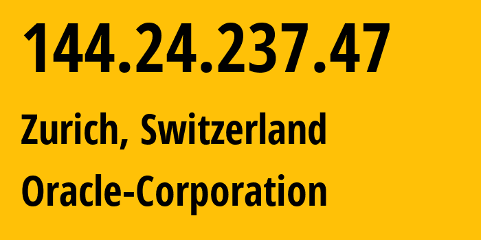 IP-адрес 144.24.237.47 (Цюрих, Zurich, Швейцария) определить местоположение, координаты на карте, ISP провайдер AS31898 Oracle-Corporation // кто провайдер айпи-адреса 144.24.237.47