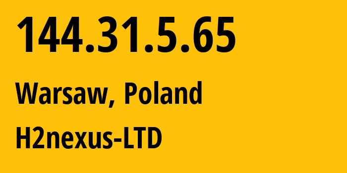 IP address 144.31.5.65 (Warsaw, Mazovia, Poland) get location, coordinates on map, ISP provider AS215730 H2nexus-LTD // who is provider of ip address 144.31.5.65, whose IP address