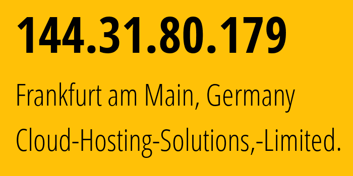 IP address 144.31.80.179 (Frankfurt am Main, Hesse, Germany) get location, coordinates on map, ISP provider AS199785 Cloud-Hosting-Solutions,-Limited. // who is provider of ip address 144.31.80.179, whose IP address
