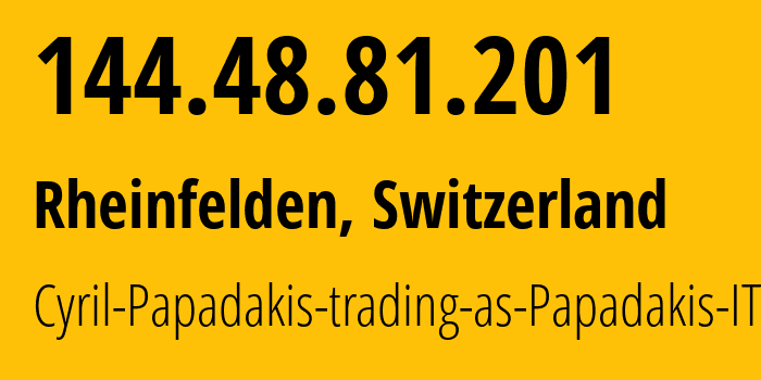 IP address 144.48.81.201 (Rheinfelden, Aargau, Switzerland) get location, coordinates on map, ISP provider AS203218 Cyril-Papadakis-trading-as-Papadakis-IT // who is provider of ip address 144.48.81.201, whose IP address