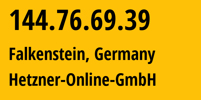 IP address 144.76.69.39 (Falkenstein, Saxony, Germany) get location, coordinates on map, ISP provider AS24940 Hetzner-Online-GmbH // who is provider of ip address 144.76.69.39, whose IP address