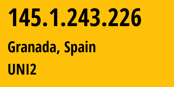 IP address 145.1.243.226 (Granada, Andalusia, Spain) get location, coordinates on map, ISP provider AS12479 UNI2 // who is provider of ip address 145.1.243.226, whose IP address