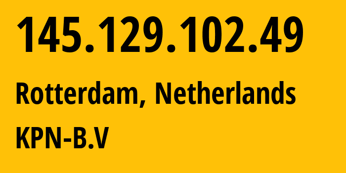 IP address 145.129.102.49 (Rotterdam, South Holland, Netherlands) get location, coordinates on map, ISP provider AS KPN-B.V // who is provider of ip address 145.129.102.49, whose IP address