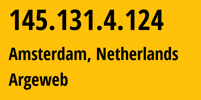 IP address 145.131.4.124 (Amsterdam, North Holland, Netherlands) get location, coordinates on map, ISP provider AS8315 Argeweb // who is provider of ip address 145.131.4.124, whose IP address