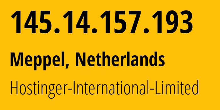 IP address 145.14.157.193 (Meppel, Drenthe, Netherlands) get location, coordinates on map, ISP provider AS47583 Hostinger-International-Limited // who is provider of ip address 145.14.157.193, whose IP address