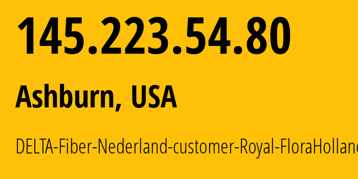 IP-адрес 145.223.54.80 (Ашберн, Вирджиния, США) определить местоположение, координаты на карте, ISP провайдер AS397423 DELTA-Fiber-Nederland-customer-Royal-FloraHolland // кто провайдер айпи-адреса 145.223.54.80