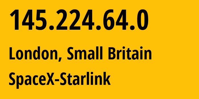 IP address 145.224.64.0 (London, England, Small Britain) get location, coordinates on map, ISP provider AS14593 SpaceX-Starlink // who is provider of ip address 145.224.64.0, whose IP address