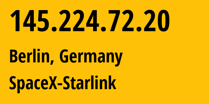 IP address 145.224.72.20 (Berlin, Land Berlin, Germany) get location, coordinates on map, ISP provider AS14593 SpaceX-Starlink // who is provider of ip address 145.224.72.20, whose IP address