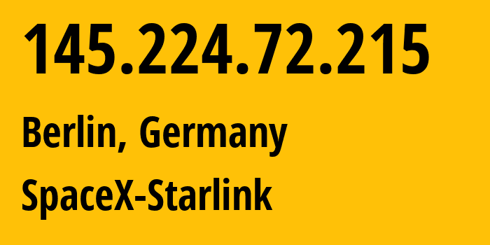 IP address 145.224.72.215 (Berlin, Land Berlin, Germany) get location, coordinates on map, ISP provider AS14593 SpaceX-Starlink // who is provider of ip address 145.224.72.215, whose IP address