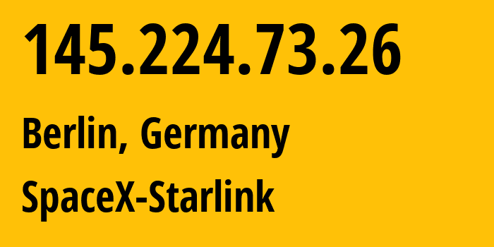 IP address 145.224.73.26 (Berlin, Land Berlin, Germany) get location, coordinates on map, ISP provider AS14593 SpaceX-Starlink // who is provider of ip address 145.224.73.26, whose IP address