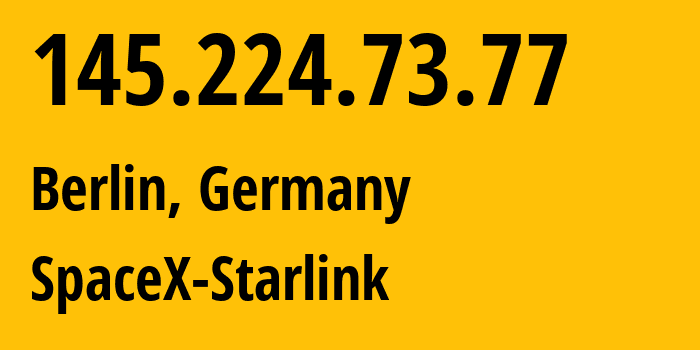 IP address 145.224.73.77 (Berlin, Land Berlin, Germany) get location, coordinates on map, ISP provider AS14593 SpaceX-Starlink // who is provider of ip address 145.224.73.77, whose IP address