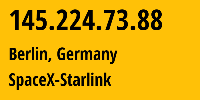 IP address 145.224.73.88 (Berlin, Land Berlin, Germany) get location, coordinates on map, ISP provider AS14593 SpaceX-Starlink // who is provider of ip address 145.224.73.88, whose IP address