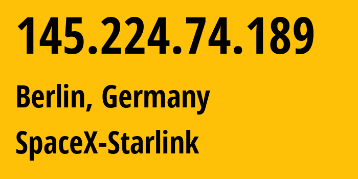 IP address 145.224.74.189 (Berlin, Land Berlin, Germany) get location, coordinates on map, ISP provider AS14593 SpaceX-Starlink // who is provider of ip address 145.224.74.189, whose IP address