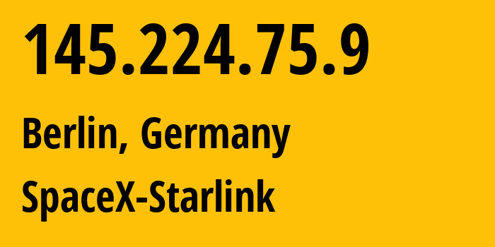 IP address 145.224.75.9 (Berlin, Land Berlin, Germany) get location, coordinates on map, ISP provider AS14593 SpaceX-Starlink // who is provider of ip address 145.224.75.9, whose IP address