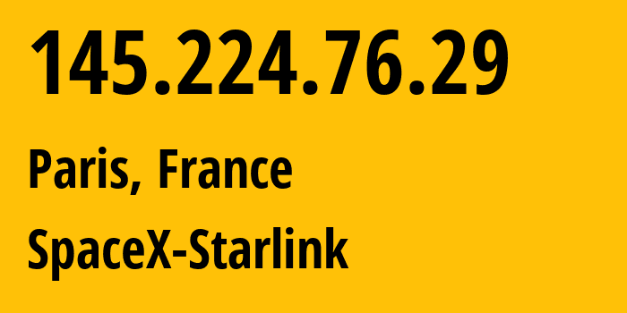 IP address 145.224.76.29 (Paris, Île-de-France, France) get location, coordinates on map, ISP provider AS14593 SpaceX-Starlink // who is provider of ip address 145.224.76.29, whose IP address