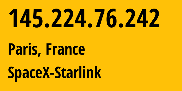 IP-адрес 145.224.76.242 (Париж, Île-de-France, Франция) определить местоположение, координаты на карте, ISP провайдер AS14593 SpaceX-Starlink // кто провайдер айпи-адреса 145.224.76.242