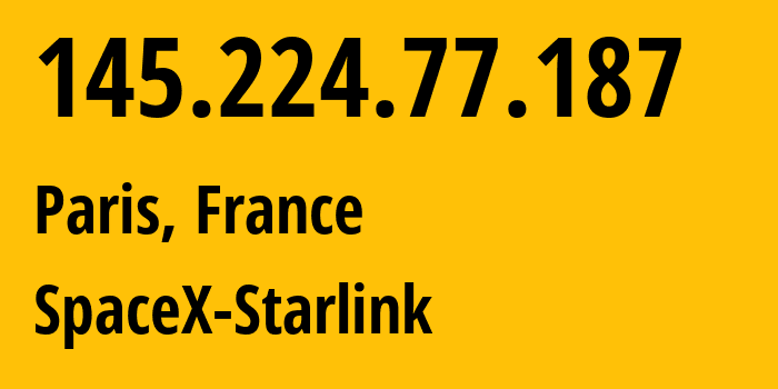 IP-адрес 145.224.77.187 (Париж, Île-de-France, Франция) определить местоположение, координаты на карте, ISP провайдер AS14593 SpaceX-Starlink // кто провайдер айпи-адреса 145.224.77.187