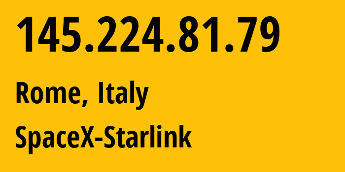 IP address 145.224.81.79 (Rome, Latium, Italy) get location, coordinates on map, ISP provider AS14593 SpaceX-Starlink // who is provider of ip address 145.224.81.79, whose IP address