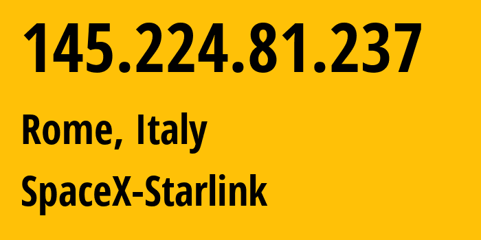 IP-адрес 145.224.81.237 (Рим, Лацио, Италия) определить местоположение, координаты на карте, ISP провайдер AS14593 SpaceX-Starlink // кто провайдер айпи-адреса 145.224.81.237