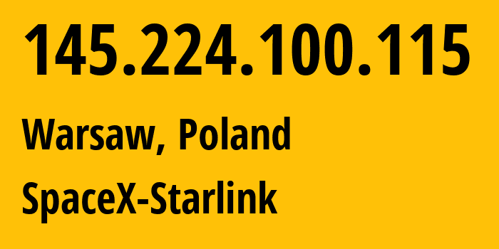 IP-адрес 145.224.100.115 (Варшава, Мазовецкое воеводство, Польша) определить местоположение, координаты на карте, ISP провайдер AS14593 SpaceX-Starlink // кто провайдер айпи-адреса 145.224.100.115