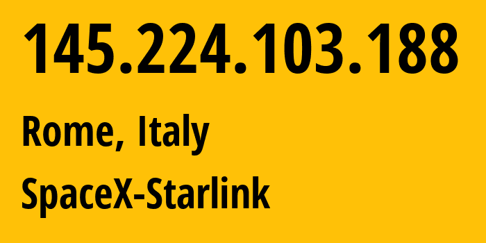 IP-адрес 145.224.103.188 (Рим, Лацио, Италия) определить местоположение, координаты на карте, ISP провайдер AS14593 SpaceX-Starlink // кто провайдер айпи-адреса 145.224.103.188