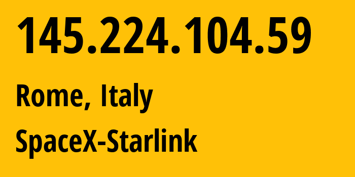 IP address 145.224.104.59 (Rome, Latium, Italy) get location, coordinates on map, ISP provider AS14593 SpaceX-Starlink // who is provider of ip address 145.224.104.59, whose IP address