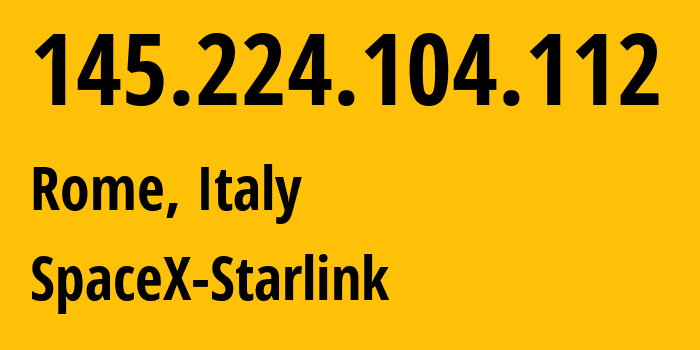 IP-адрес 145.224.104.112 (Рим, Лацио, Италия) определить местоположение, координаты на карте, ISP провайдер AS14593 SpaceX-Starlink // кто провайдер айпи-адреса 145.224.104.112