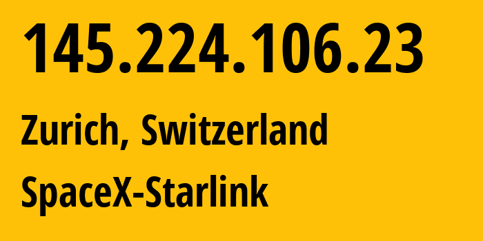 IP-адрес 145.224.106.23 (Цюрих, Zurich, Швейцария) определить местоположение, координаты на карте, ISP провайдер AS14593 SpaceX-Starlink // кто провайдер айпи-адреса 145.224.106.23