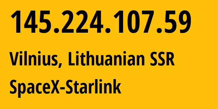 IP-адрес 145.224.107.59 (Вильнюс, Vilnius, Литовская ССР) определить местоположение, координаты на карте, ISP провайдер AS14593 SpaceX-Starlink // кто провайдер айпи-адреса 145.224.107.59