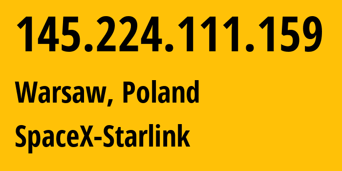 IP-адрес 145.224.111.159 (Варшава, Мазовецкое воеводство, Польша) определить местоположение, координаты на карте, ISP провайдер AS14593 SpaceX-Starlink // кто провайдер айпи-адреса 145.224.111.159