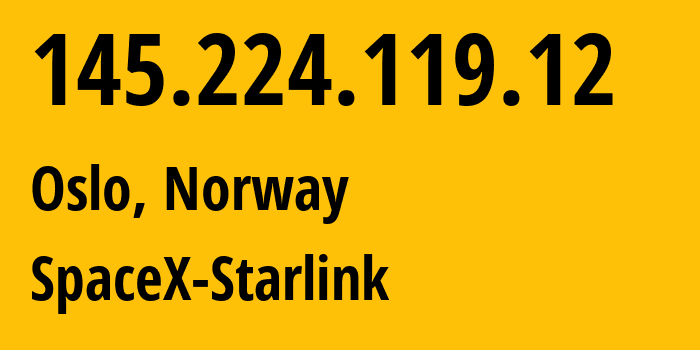 IP-адрес 145.224.119.12 (Осло, Oslo County, Норвегия) определить местоположение, координаты на карте, ISP провайдер AS14593 SpaceX-Starlink // кто провайдер айпи-адреса 145.224.119.12