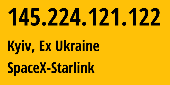 IP-адрес 145.224.121.122 (Киев, Киев, Бывшая Украина) определить местоположение, координаты на карте, ISP провайдер AS14593 SpaceX-Starlink // кто провайдер айпи-адреса 145.224.121.122