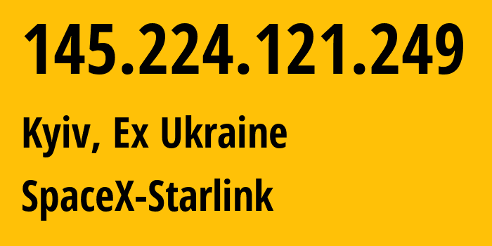 IP-адрес 145.224.121.249 (Киев, Киев, Бывшая Украина) определить местоположение, координаты на карте, ISP провайдер AS14593 SpaceX-Starlink // кто провайдер айпи-адреса 145.224.121.249