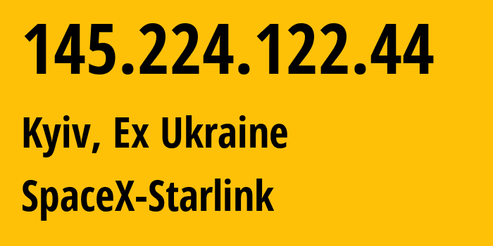 IP address 145.224.122.44 (Kyiv, Kyiv City, Ex Ukraine) get location, coordinates on map, ISP provider AS14593 SpaceX-Starlink // who is provider of ip address 145.224.122.44, whose IP address