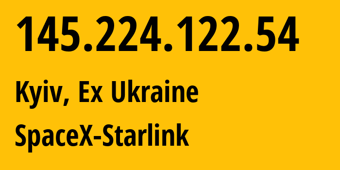 IP-адрес 145.224.122.54 (Киев, Киев, Бывшая Украина) определить местоположение, координаты на карте, ISP провайдер AS14593 SpaceX-Starlink // кто провайдер айпи-адреса 145.224.122.54