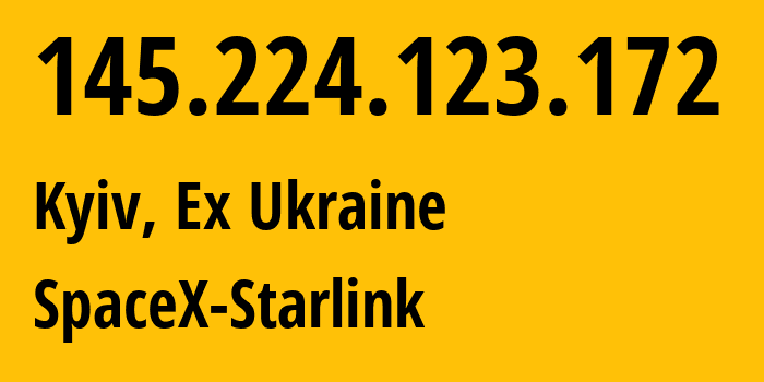 IP address 145.224.123.172 (Kyiv, Kyiv City, Ex Ukraine) get location, coordinates on map, ISP provider AS14593 SpaceX-Starlink // who is provider of ip address 145.224.123.172, whose IP address