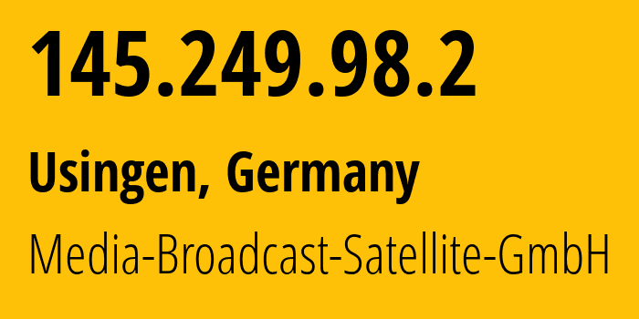 IP address 145.249.98.2 (Usingen, Hesse, Germany) get location, coordinates on map, ISP provider AS211095 Media-Broadcast-Satellite-GmbH // who is provider of ip address 145.249.98.2, whose IP address