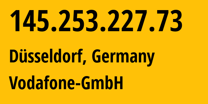 IP address 145.253.227.73 (Düsseldorf, North Rhine-Westphalia, Germany) get location, coordinates on map, ISP provider AS3209 Vodafone-GmbH // who is provider of ip address 145.253.227.73, whose IP address