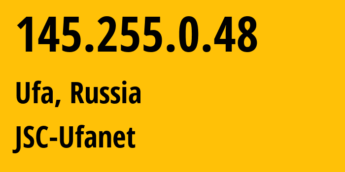 IP address 145.255.0.48 (Ufa, Bashkortostan Republic, Russia) get location, coordinates on map, ISP provider AS24955 JSC-Ufanet // who is provider of ip address 145.255.0.48, whose IP address