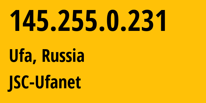 IP address 145.255.0.231 (Ufa, Bashkortostan Republic, Russia) get location, coordinates on map, ISP provider AS24955 JSC-Ufanet // who is provider of ip address 145.255.0.231, whose IP address