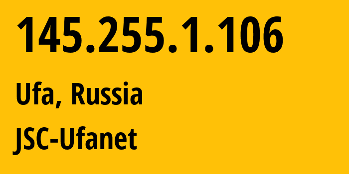 IP address 145.255.1.106 get location, coordinates on map, ISP provider AS24955 JSC-Ufanet // who is provider of ip address 145.255.1.106, whose IP address