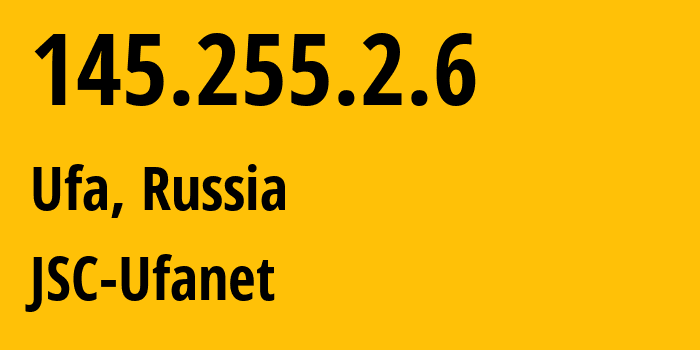 IP address 145.255.2.6 (Ufa, Bashkortostan Republic, Russia) get location, coordinates on map, ISP provider AS24955 JSC-Ufanet // who is provider of ip address 145.255.2.6, whose IP address